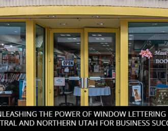 Unleashing the Power of Window Lettering in Central and Northern Utah for Business Success