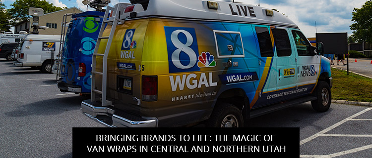 Bringing Brands To Life: The Magic Of Van Wraps In Central And Northern Utah
