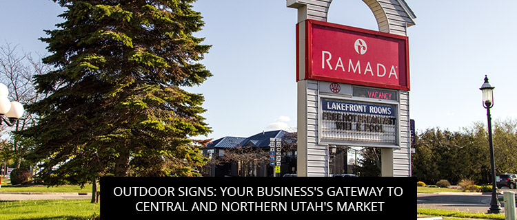 Outdoor Signs: Your Business's Gateway To Central And Northern Utah's Market