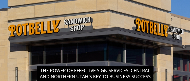 The Power Of Effective Sign Services: Central And Northern Utah's Key To Business Success