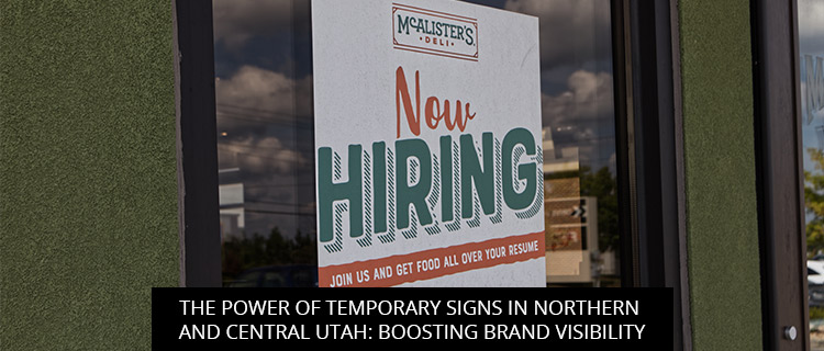 The Power of Temporary Signs in Northern and Central Utah: Boosting Brand Visibility