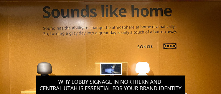 Why Lobby Signage In Northern And Central Utah Is Essential For Your Brand Identity