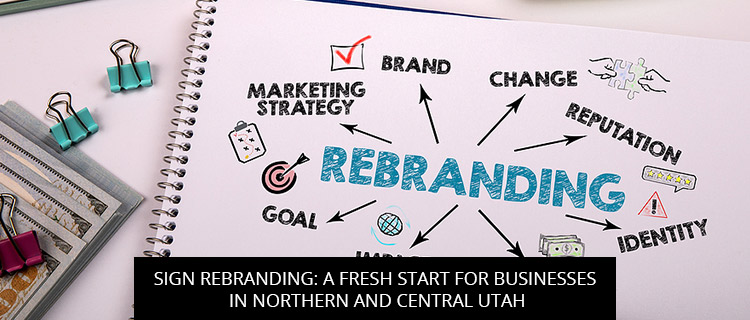 Sign Rebranding: A Fresh Start For Businesses In Northern And Central Utah