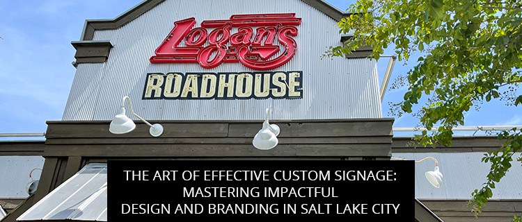 The Art Of Effective Custom Signage: Mastering Impactful Design And Branding In Salt Lake City