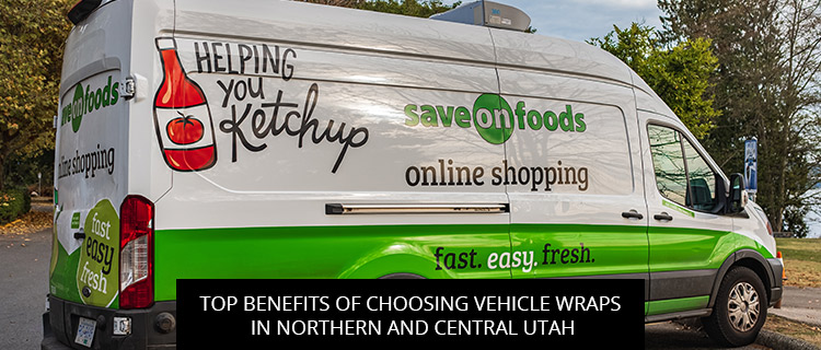 Top Benefits of Choosing Vehicle Wraps in Northern and Central Utah