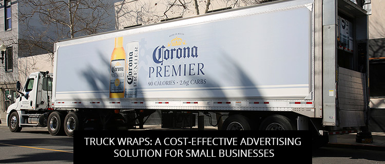 Truck Wraps: A Cost-Effective Advertising Solution For Small Businesses
