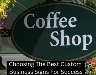 Choosing The Best Custom Business Signs For Success