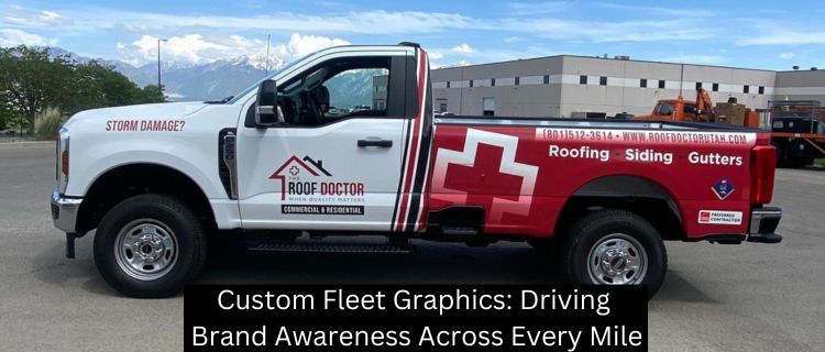 Custom Fleet Graphics: Driving Brand Awareness Across Every Mile