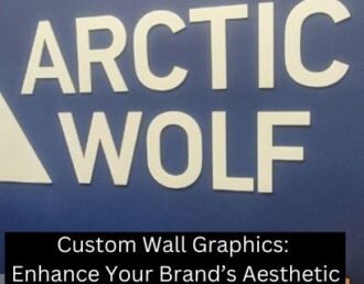 Custom Wall Graphics: Enhance Your Brand’s Aesthetic