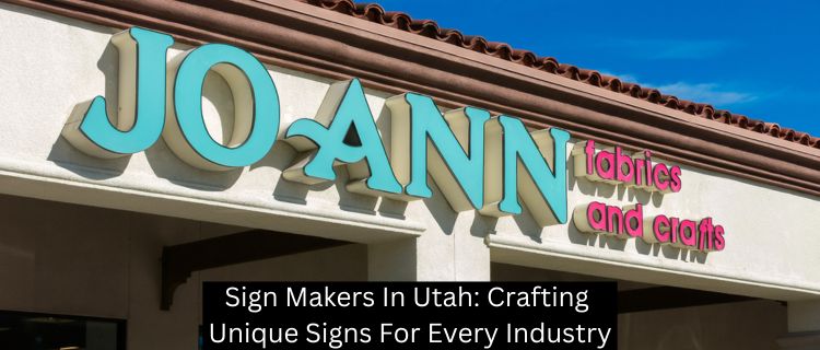 Sign Makers In Utah: Crafting Unique Signs For Every Industry
