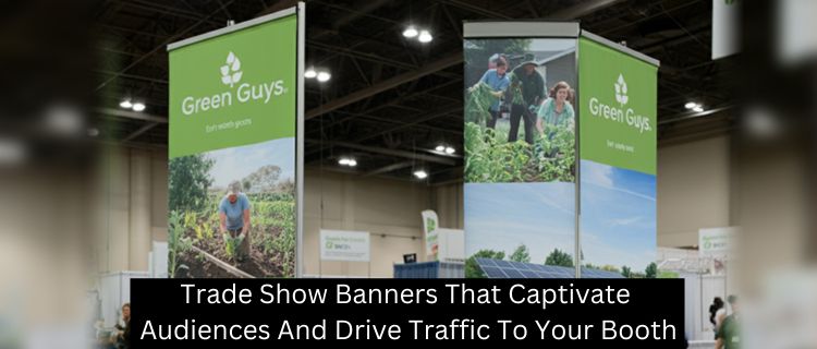 Trade Show Banners That Captivate Audiences and Drive Traffic to Your Booth