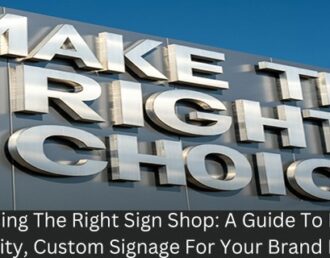 Choosing the Right Sign Shop: A Guide to Finding Quality, Custom Signage for Your Brand Needs