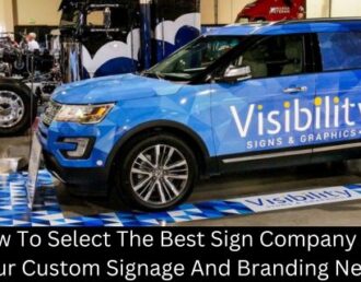 How To Select The Best Sign Company For Your Custom Signage And Branding Needs