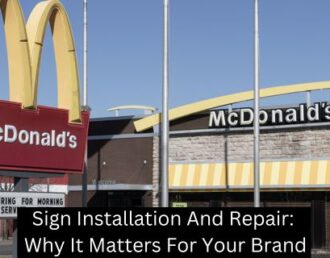 Sign Installation And Repair: Why It Matters For Your Brand