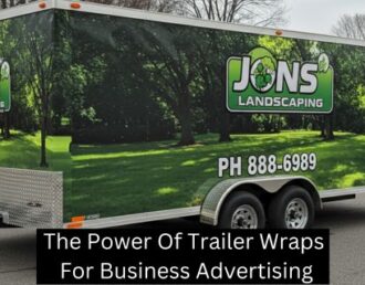 The Power Of Trailer Wraps For Business Advertising