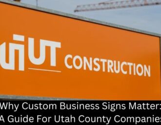 Why Custom Business Signs Matter: A Guide For Utah County Companies